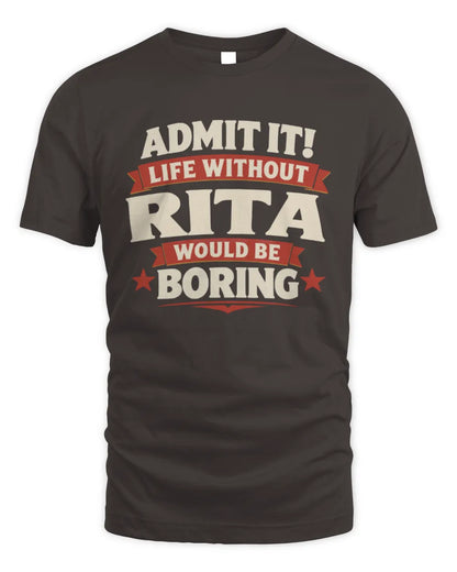 RITA P4 KT003 Personalized Funny Quote Apparel “Life Without NAME Would Be Boring” - Unisex Standard T-Shirt - Dark Chocolate