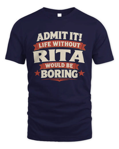 RITA P4 KT003 Personalized Funny Quote Apparel “Life Without NAME Would Be Boring” - Unisex Standard T-Shirt - Navy