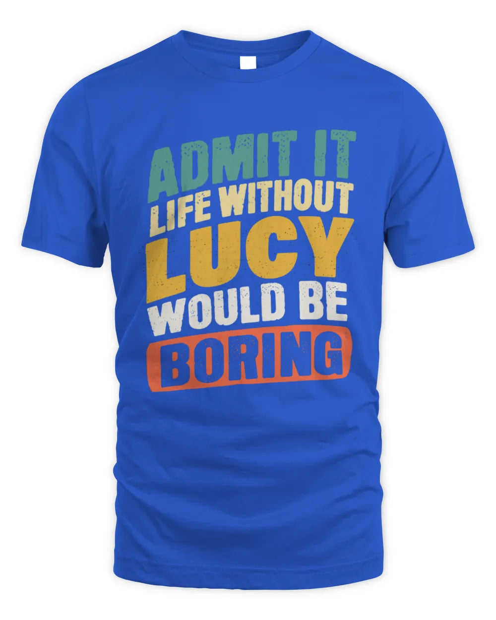 LUCY TP88-K4-229
Personalized Funny Quote Apparel “Life Without NAME Would Be Boring” - Unisex Standard T-Shirt - Royal