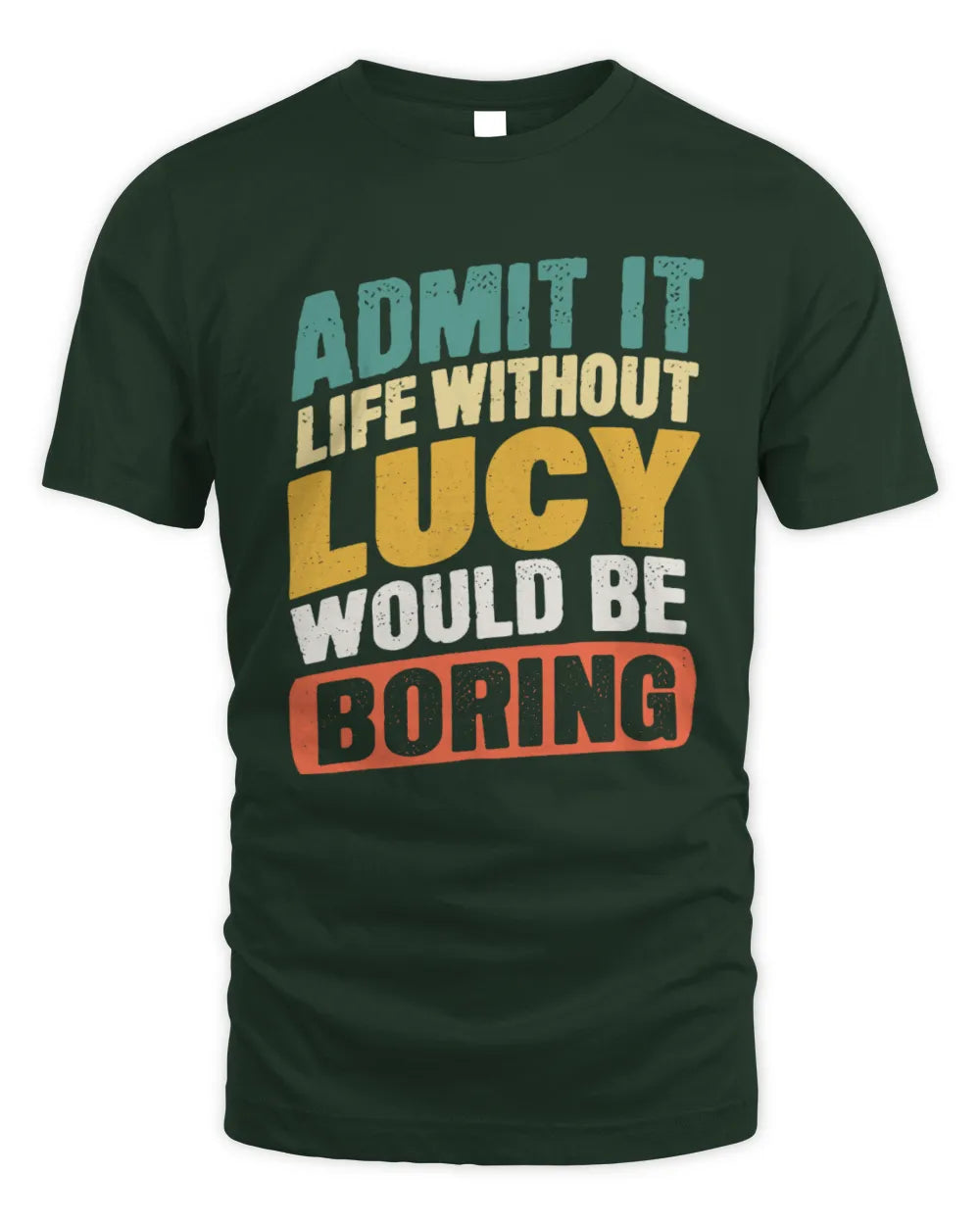 LUCY TP88-K4-229
Personalized Funny Quote Apparel “Life Without NAME Would Be Boring” - Unisex Standard T-Shirt - Forest Green