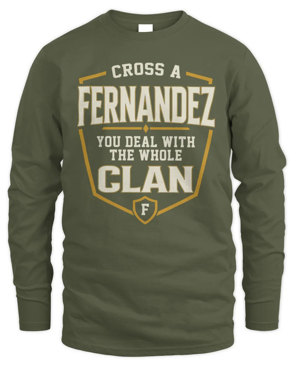 FERNANDEZ NT1-K008 Cross A/An NAME, You Deal With the Whole Clan | Personalized Vintage T-Shirt - Men's Long Sleeved T-Shirt - Military Green