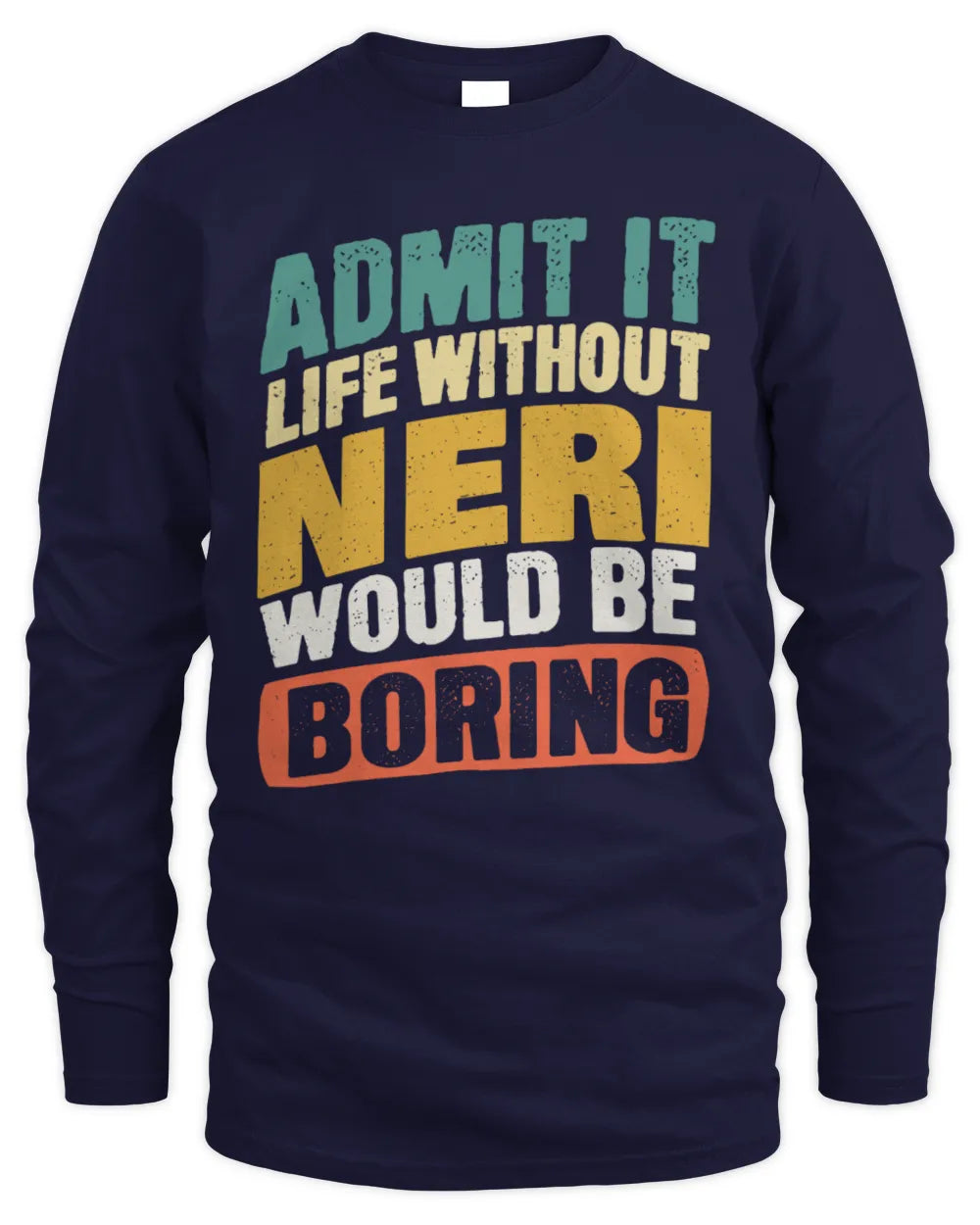 NERI TP88-K4-229
Personalized Funny Quote Apparel “Life Without NAME Would Be Boring” - Men's Long Sleeved T-Shirt - Navy