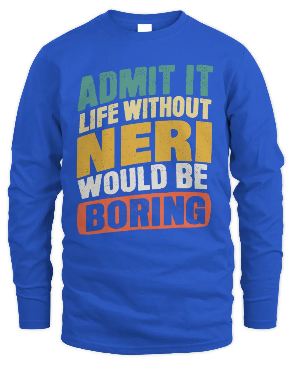 NERI TP88-K4-229
Personalized Funny Quote Apparel “Life Without NAME Would Be Boring” - Men's Long Sleeved T-Shirt - Royal