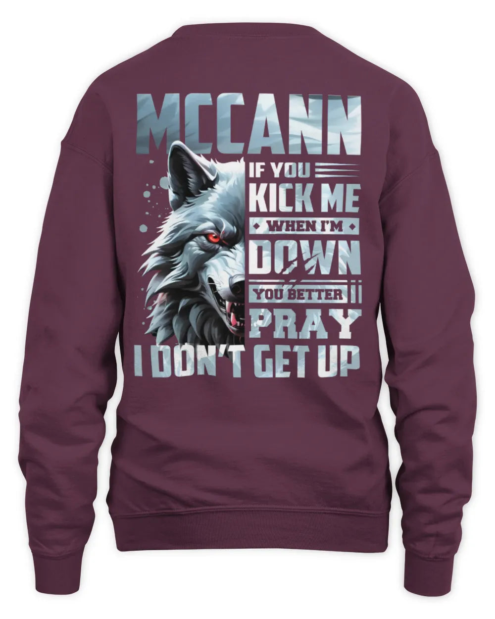MCCANN AP62-K4-666 - Personalized Fierce Wolf Quote Apparel “If You Kick Me When I’m Down, You Better Pray I Don’t Get Up” - Unisex Sweatshirt - Maroon