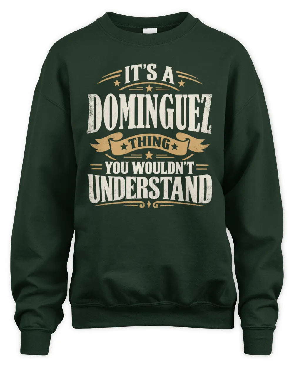 DOMINGUEZ P08 TH51 - Personalized “It’s a/an [NAME] Thing – You Wouldn’t Understand” Shirt - Unisex Sweatshirt - Forest Green