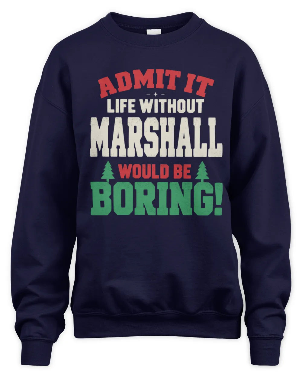 MARSHALL P5 TH08 Christmas T-Shirt – “Life Without NAME Would Be Boring” - Unisex Sweatshirt - Navy