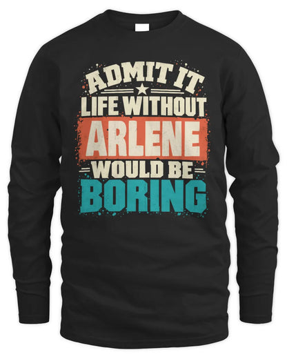 ARLENE P02-TH11-226 Personalized Admit It Life Without [Name] Would Be Boring T-Shirt - Custom Name Funny Gift - Men's Long Sleeved T-Shirt - Black