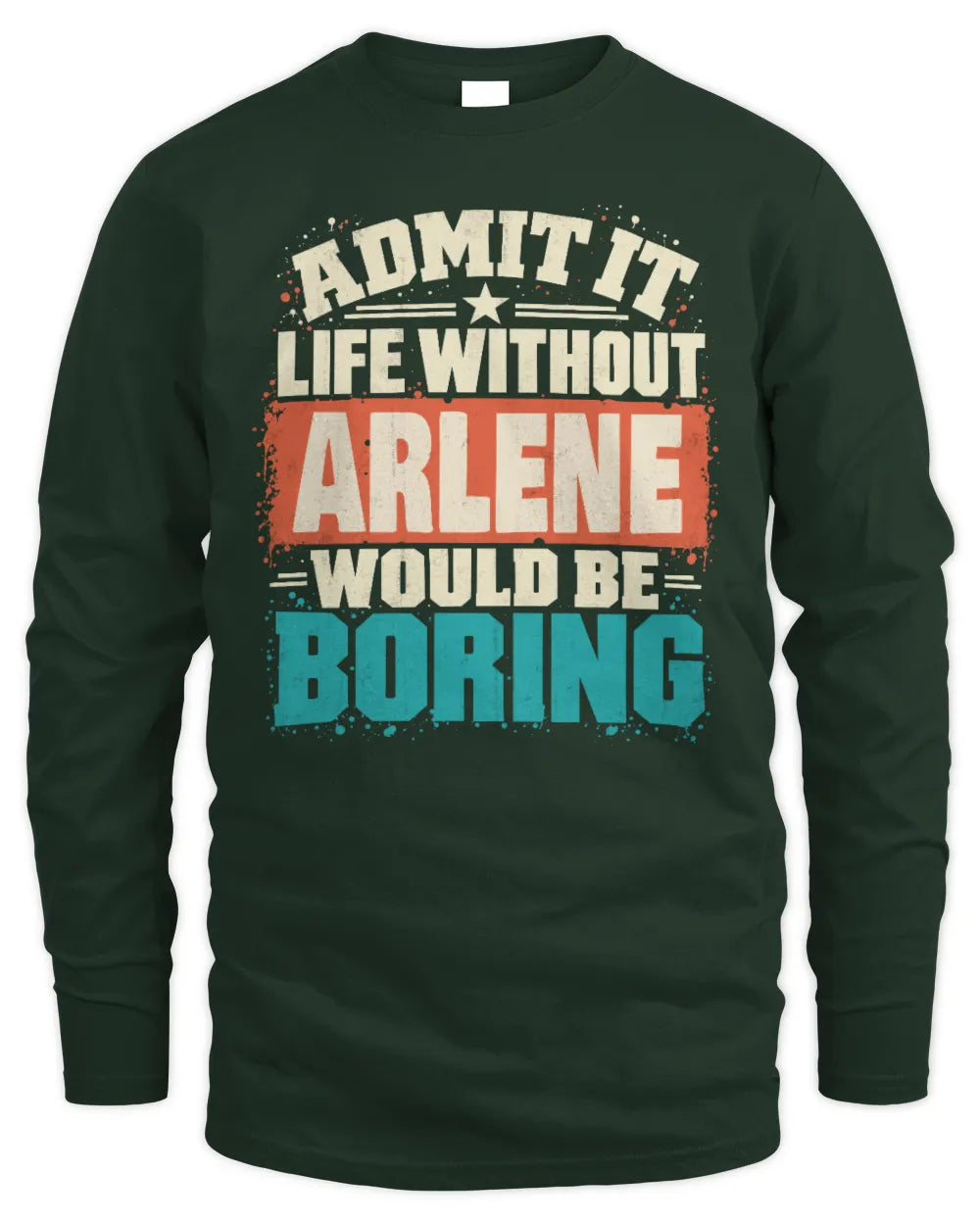 ARLENE P02-TH11-226 Personalized Admit It Life Without [Name] Would Be Boring T-Shirt - Custom Name Funny Gift - Men's Long Sleeved T-Shirt - Forest Green