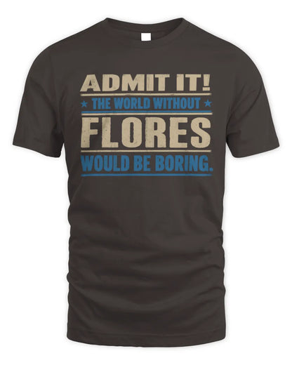FLORES TP68-K2-968 – Personalized Funny Quote Apparel “The World Without NAME Would Be Boring” - Unisex Standard T-Shirt - Dark Chocolate