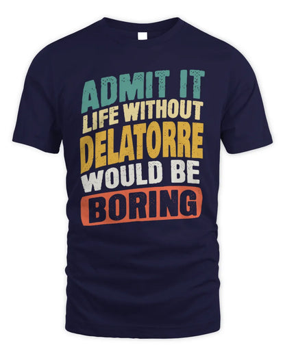 DELATORRE TP88-K4-229
Personalized Funny Quote Apparel “Life Without NAME Would Be Boring” - Unisex Standard T-Shirt - Navy