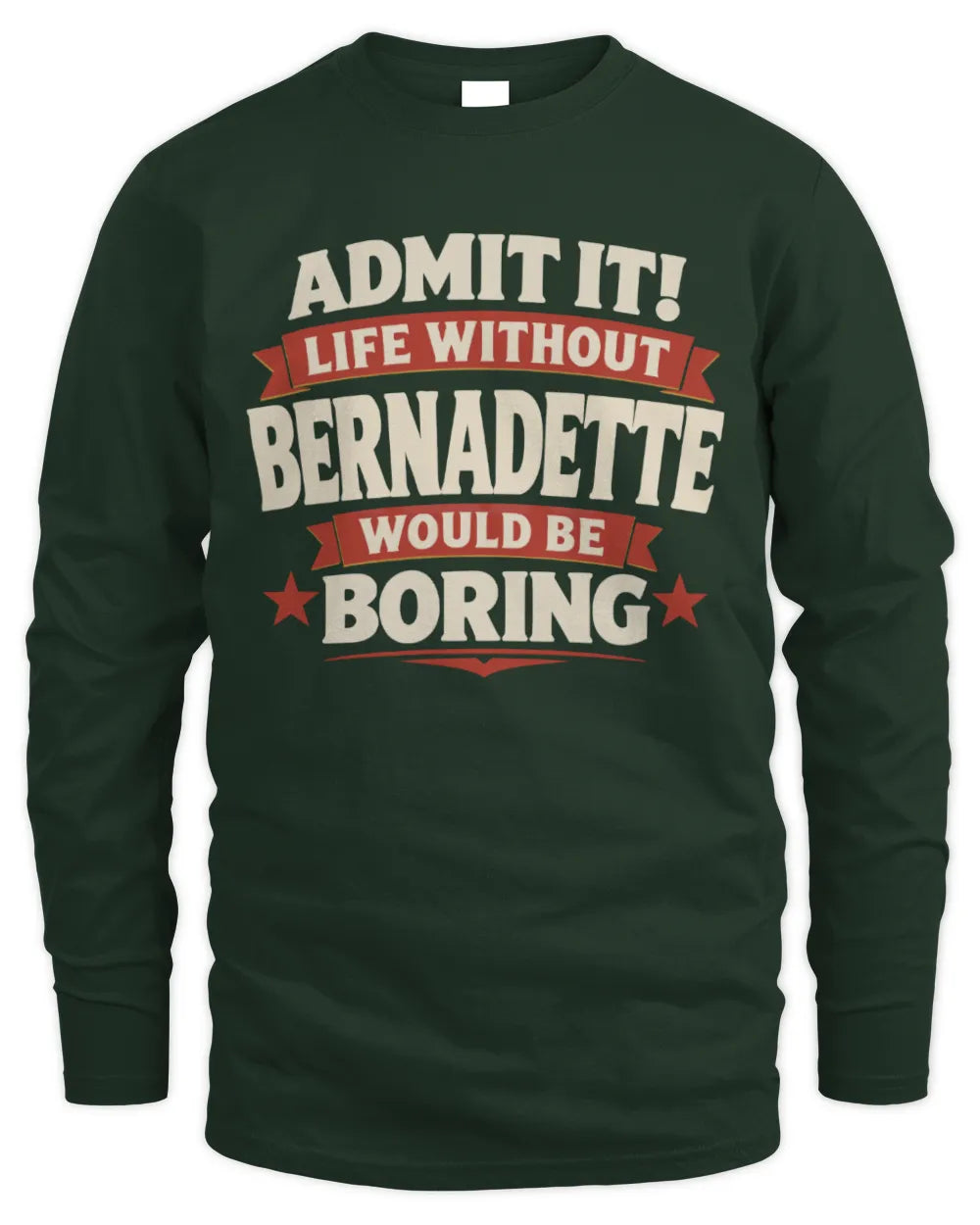 BERNADETTE P4 KT003 Personalized Funny Quote Apparel “Life Without NAME Would Be Boring” - Men's Long Sleeved T-Shirt - Forest Green