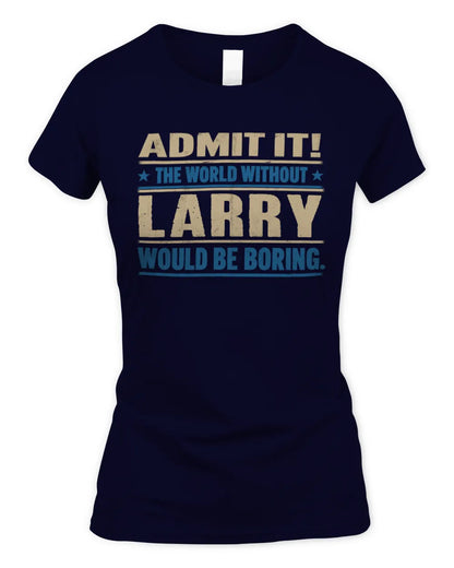 LARRY TP68-K2-968 – Personalized Funny Quote Apparel “The World Without NAME Would Be Boring” - Women's Standard T-Shirt - Navy