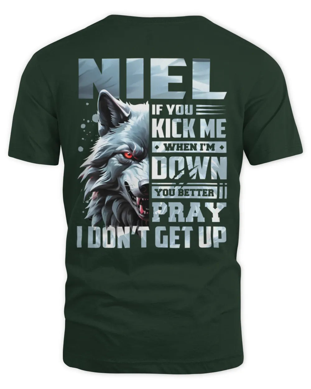 NIEL AP62-K4-666 - Personalized Fierce Wolf Quote Apparel “If You Kick Me When I’m Down, You Better Pray I Don’t Get Up” - Unisex Standard T-Shirt - Forest Green