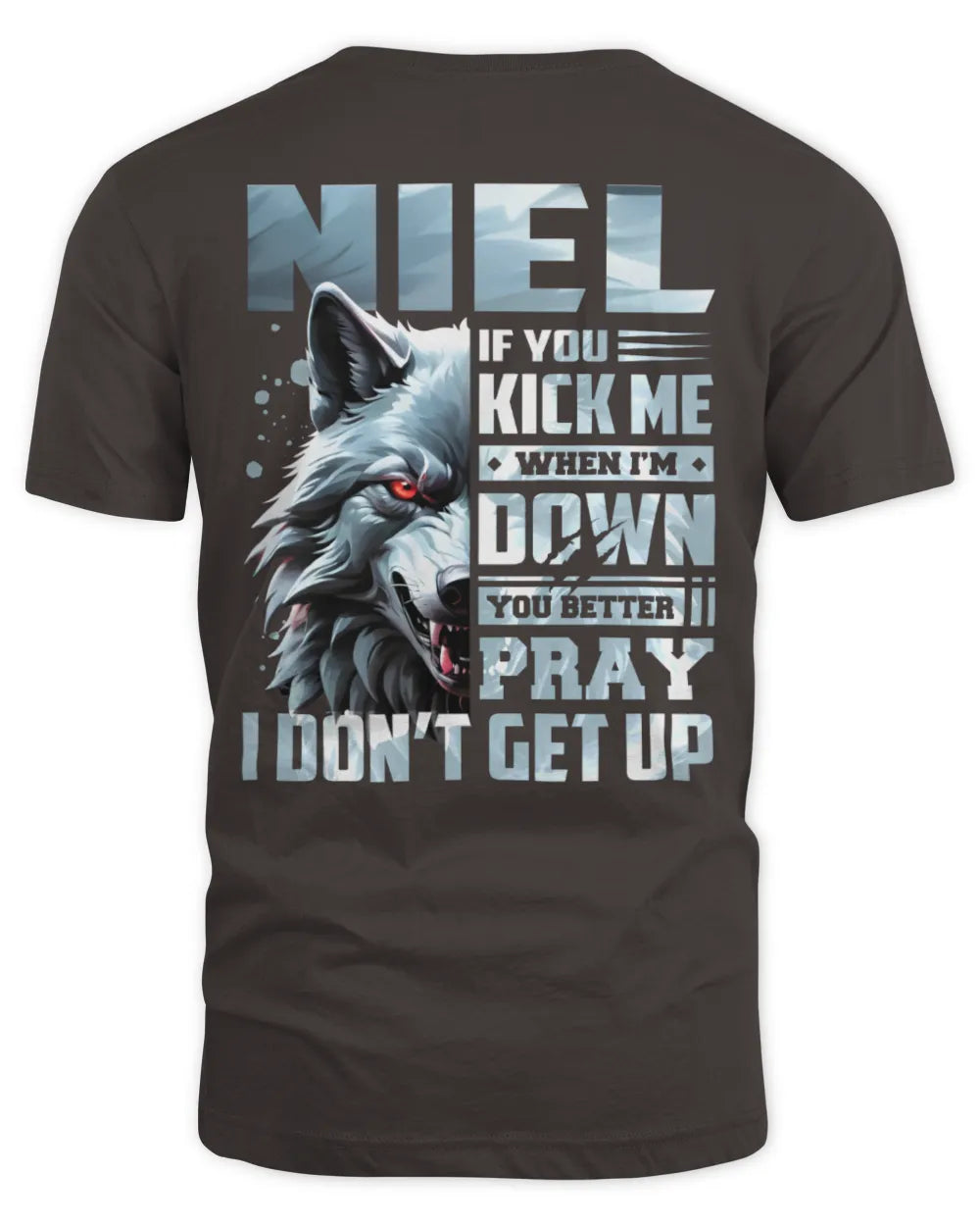 NIEL AP62-K4-666 - Personalized Fierce Wolf Quote Apparel “If You Kick Me When I’m Down, You Better Pray I Don’t Get Up” - Unisex Standard T-Shirt - Dark Chocolate