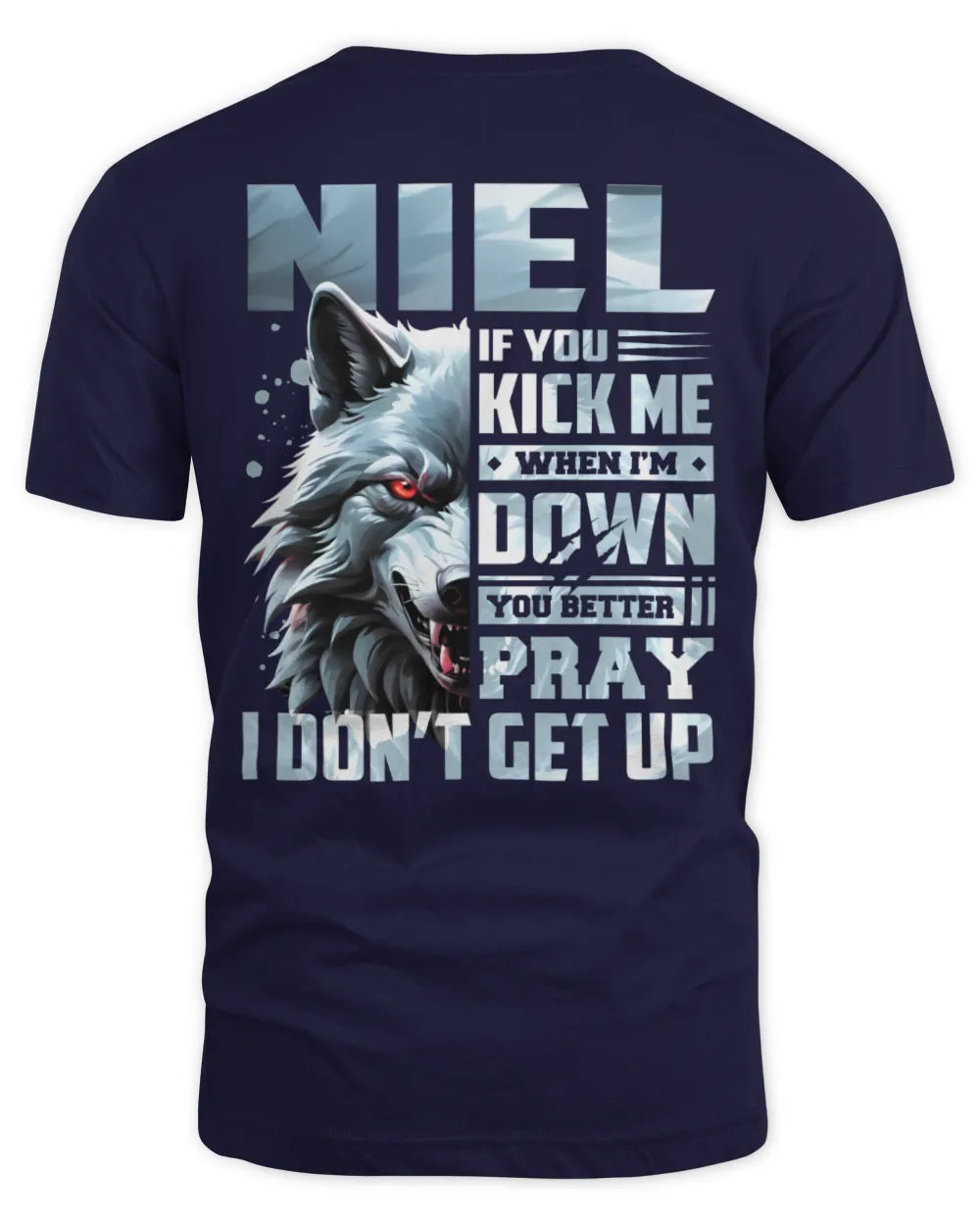 NIEL AP62-K4-666 - Personalized Fierce Wolf Quote Apparel “If You Kick Me When I’m Down, You Better Pray I Don’t Get Up” - Unisex Standard T-Shirt - Navy