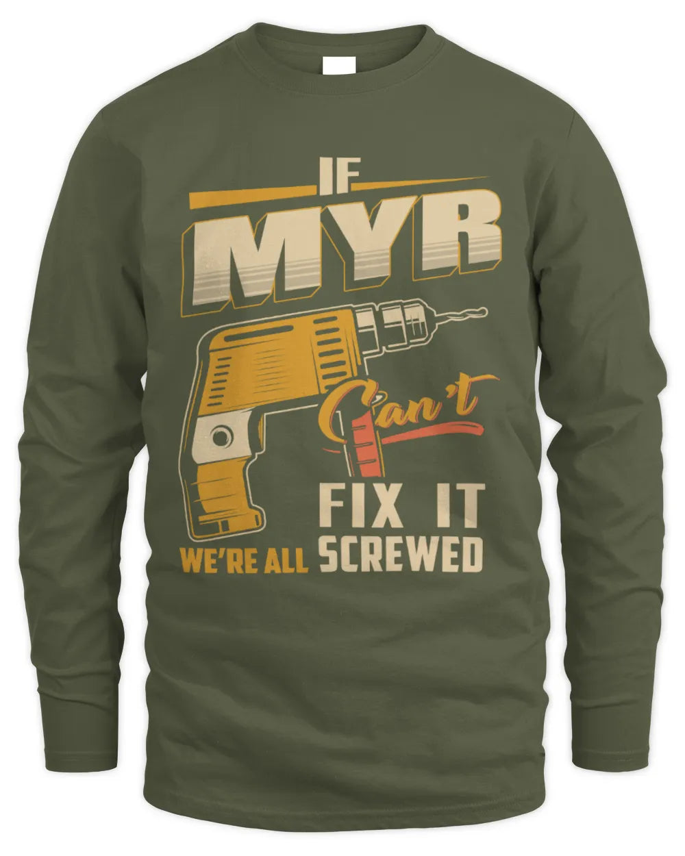 MYR TP22-K4-228 - Personalized Handyman T-Shirt “If AARON Can’t Fix It, We’re All Screwed” - Men's Long Sleeved T-Shirt - Military Green