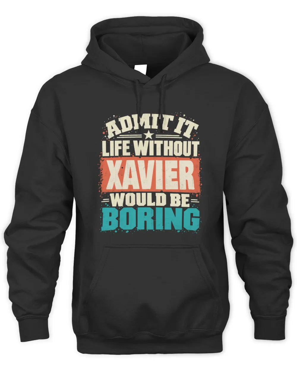 XAVIER P02-TH11-226 Personalized Admit It Life Without [Name] Would Be Boring T-Shirt - Custom Name Funny Gift - Unisex Hoodie - Black