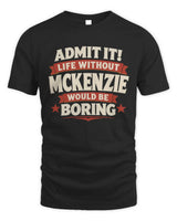 MCKENZIE P4 KT003 Personalized Funny Quote Apparel “Life Without NAME Would Be Boring” - Unisex Standard T-Shirt - Black