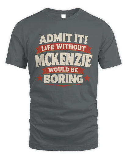 MCKENZIE P4 KT003 Personalized Funny Quote Apparel “Life Without NAME Would Be Boring” - Unisex Standard T-Shirt - Charcoal