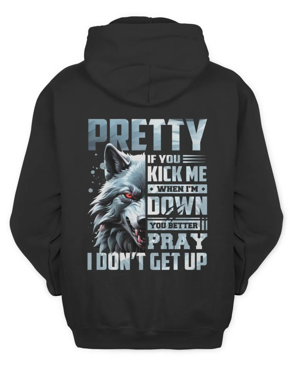 PRETTY AP62-K4-666 - Personalized Fierce Wolf Quote Apparel “If You Kick Me When I’m Down, You Better Pray I Don’t Get Up” - Unisex Hoodie - Black