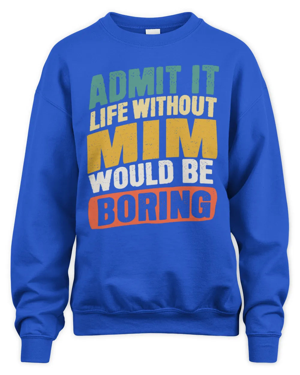 MIM TP88-K4-229
Personalized Funny Quote Apparel “Life Without NAME Would Be Boring” - Unisex Sweatshirt - Royal