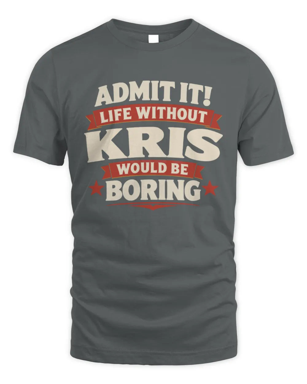 KRIS P4 KT003 Personalized Funny Quote Apparel “Life Without NAME Would Be Boring” - Unisex Standard T-Shirt - Charcoal