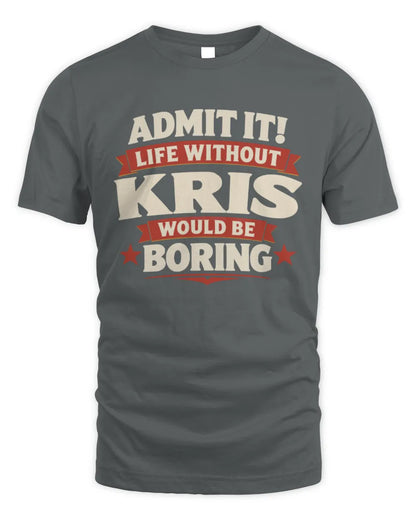 KRIS P4 KT003 Personalized Funny Quote Apparel “Life Without NAME Would Be Boring” - Unisex Standard T-Shirt - Charcoal