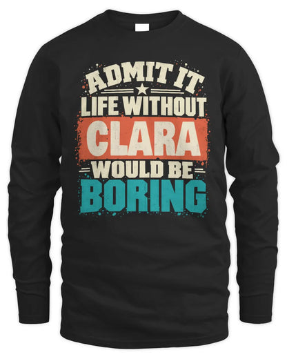 CLARA P02-TH11-226 Personalized Admit It Life Without [Name] Would Be Boring T-Shirt - Custom Name Funny Gift - Men's Long Sleeved T-Shirt - Black