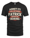 PATRICK P4 KT003 Personalized Funny Quote Apparel “Life Without NAME Would Be Boring”
