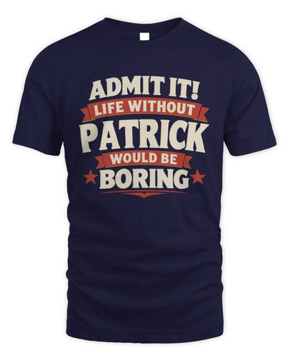 PATRICK P4 KT003 Personalized Funny Quote Apparel “Life Without NAME Would Be Boring” - Unisex Standard T-Shirt - Navy