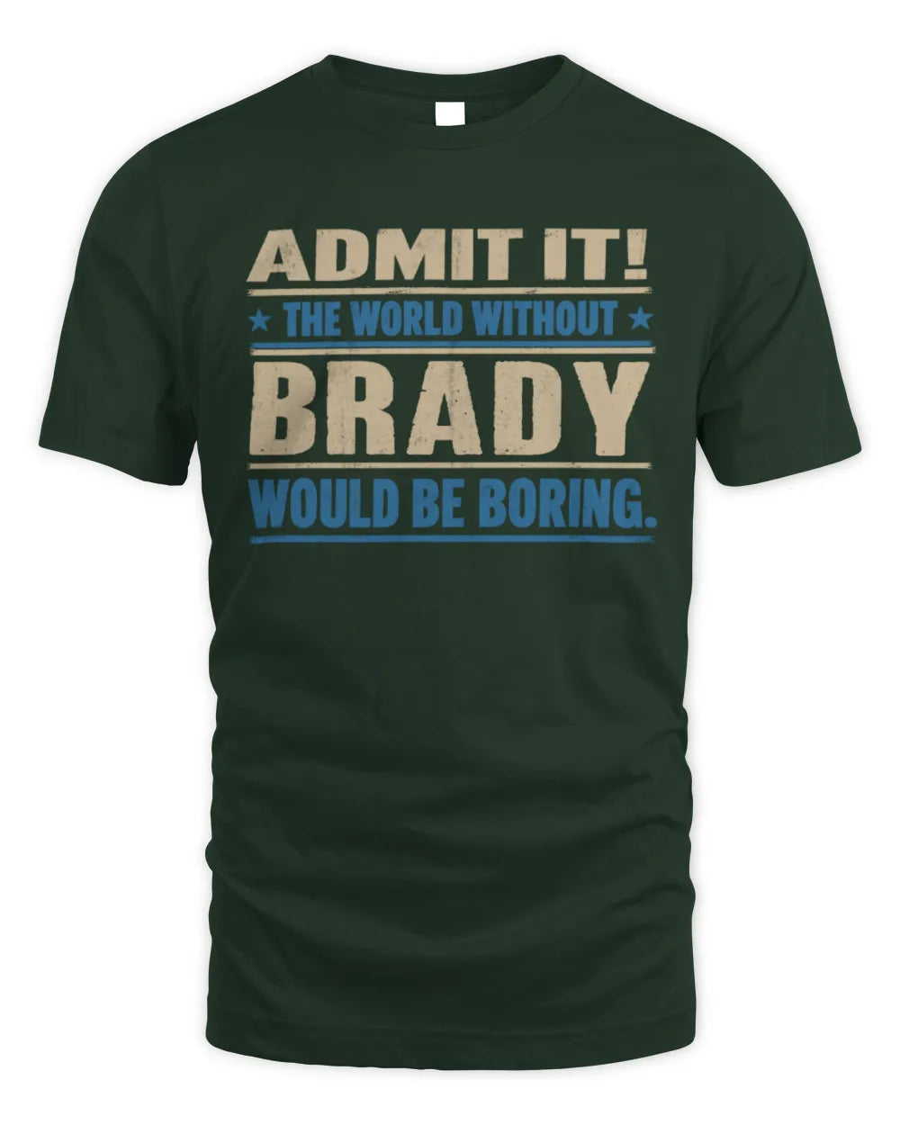 BRADY TP68-K2-968 – Personalized Funny Quote Apparel “The World Without NAME Would Be Boring” - Unisex Standard T-Shirt - Forest Green