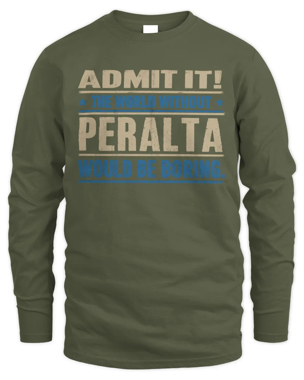 PERALTA TP68-K2-968 – Personalized Funny Quote Apparel “The World Without NAME Would Be Boring” - Men's Long Sleeved T-Shirt - Military Green