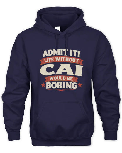 CAI P4 KT003 Personalized Funny Quote Apparel “Life Without NAME Would Be Boring” - Unisex Hoodie - Navy