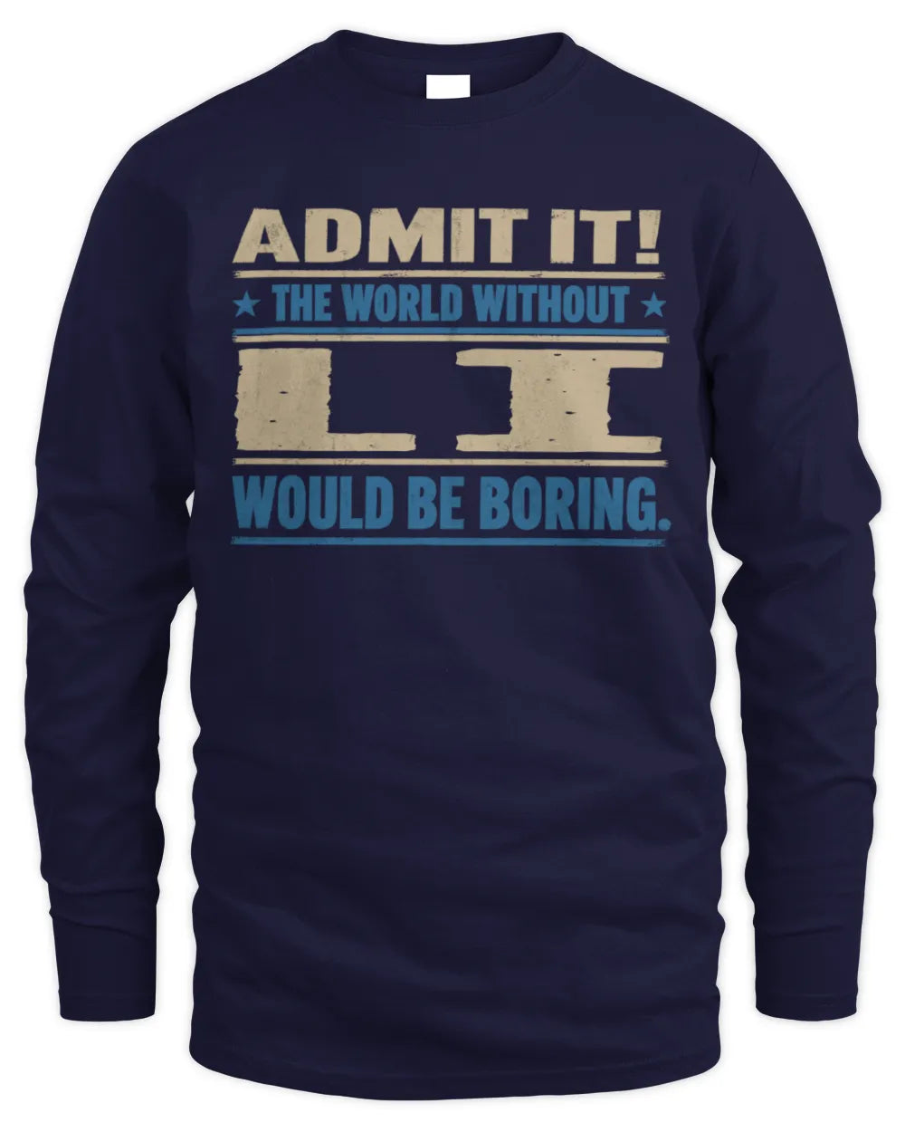 LI TP68-K2-968 – Personalized Funny Quote Apparel “The World Without NAME Would Be Boring” - Men's Long Sleeved T-Shirt - Navy