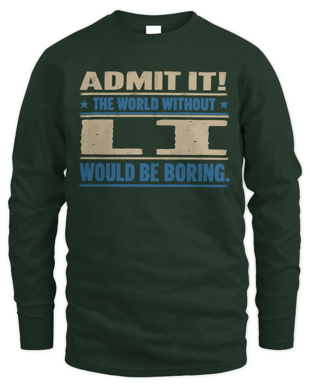 LI TP68-K2-968 – Personalized Funny Quote Apparel “The World Without NAME Would Be Boring” - Men's Long Sleeved T-Shirt - Forest Green