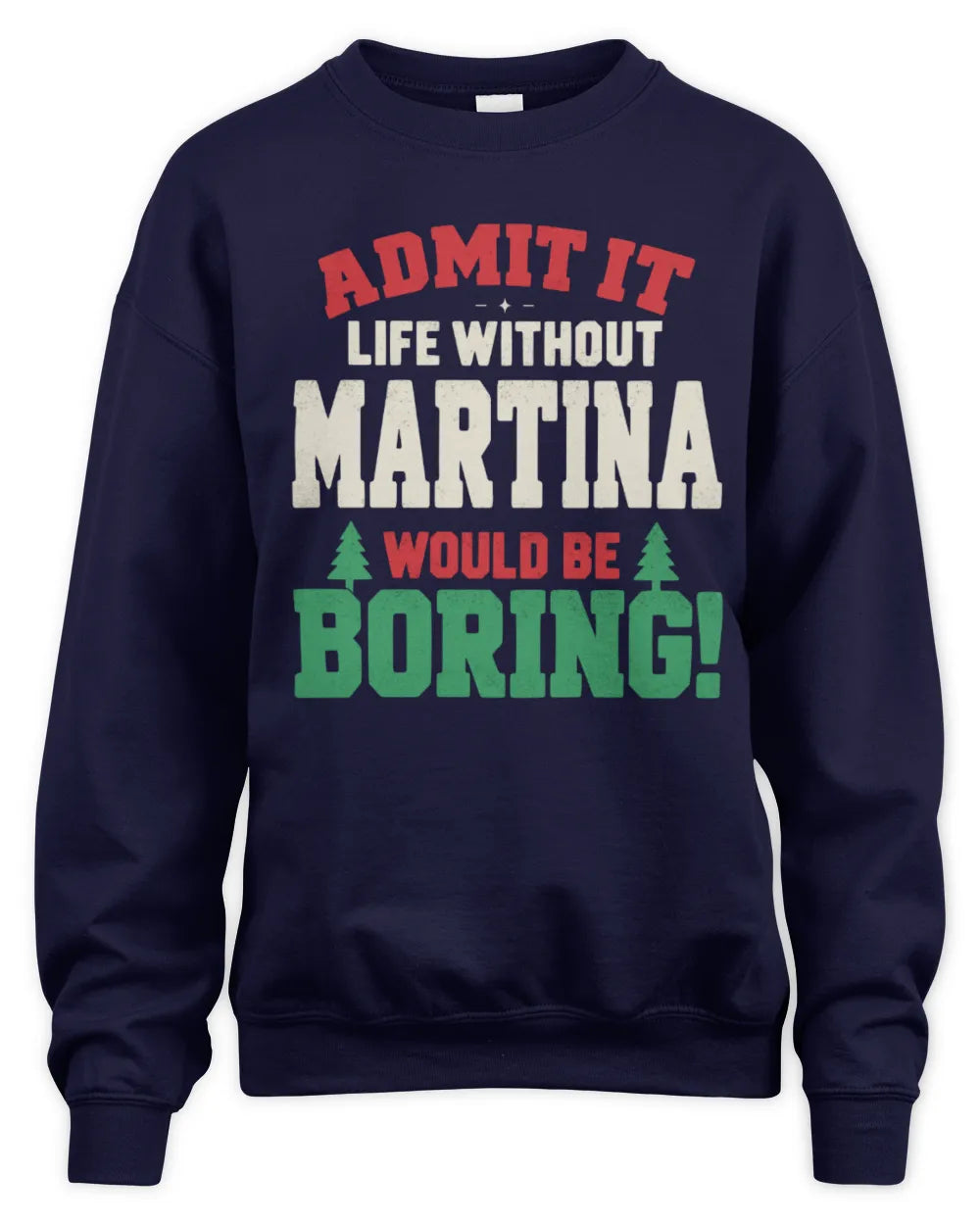 MARTINA P5 TH08 Christmas T-Shirt – “Life Without NAME Would Be Boring” - Unisex Sweatshirt - Navy