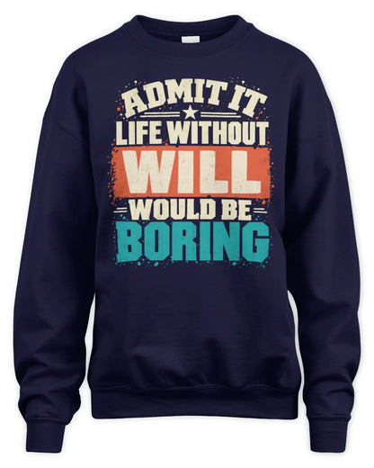 WILL P02-TH11-226 Personalized Admit It Life Without [Name] Would Be Boring T-Shirt - Custom Name Funny Gift - Unisex Sweatshirt - Navy