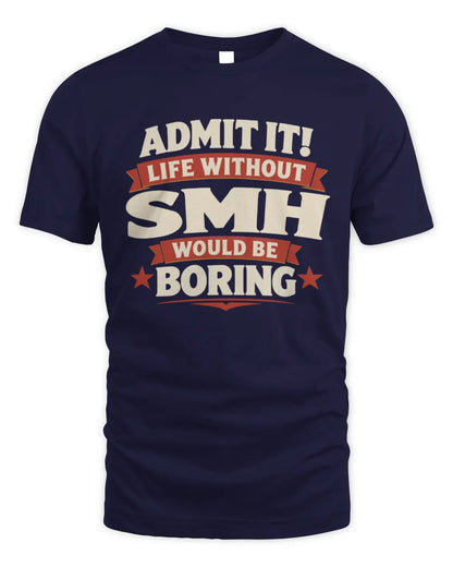 SMH P4 KT003 Personalized Funny Quote Apparel “Life Without NAME Would Be Boring” - Unisex Standard T-Shirt - Navy