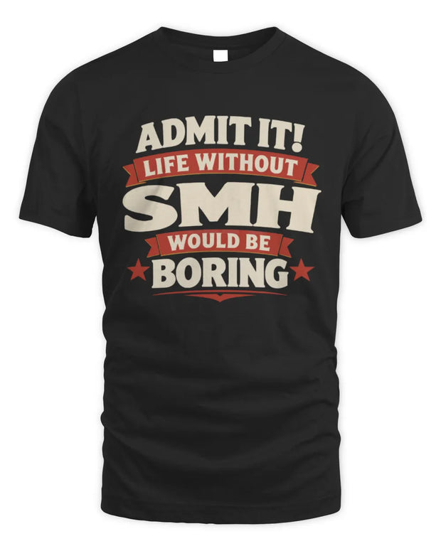 SMH P4 KT003 Personalized Funny Quote Apparel “Life Without NAME Would Be Boring”