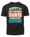 DANTE P02-TH11-226 Personalized Admit It Life Without [Name] Would Be Boring T-Shirt - Custom Name Funny Gift