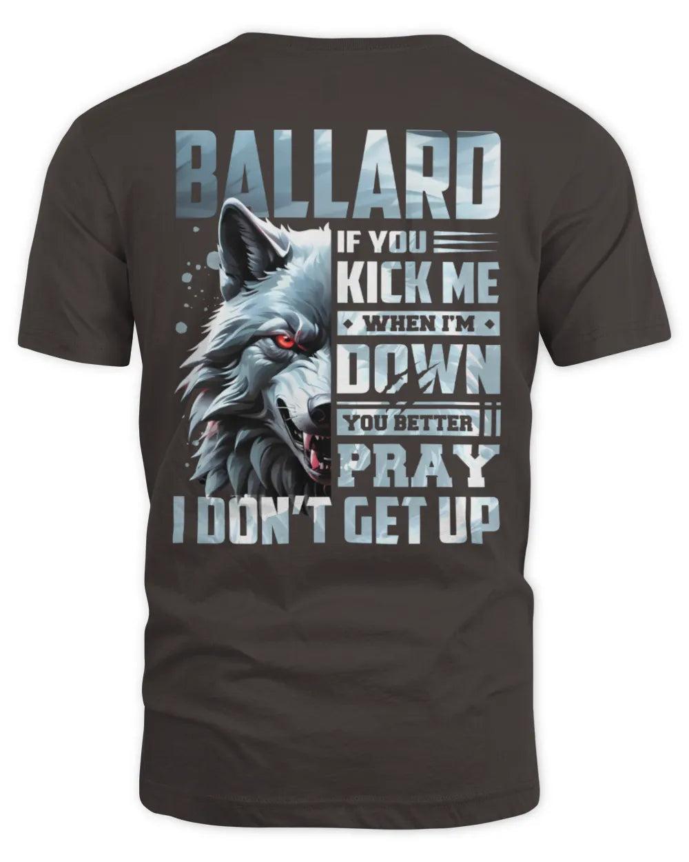 BALLARD AP62-K4-666 - Personalized Fierce Wolf Quote Apparel “If You Kick Me When I’m Down, You Better Pray I Don’t Get Up” - Unisex Standard T-Shirt - Dark Chocolate