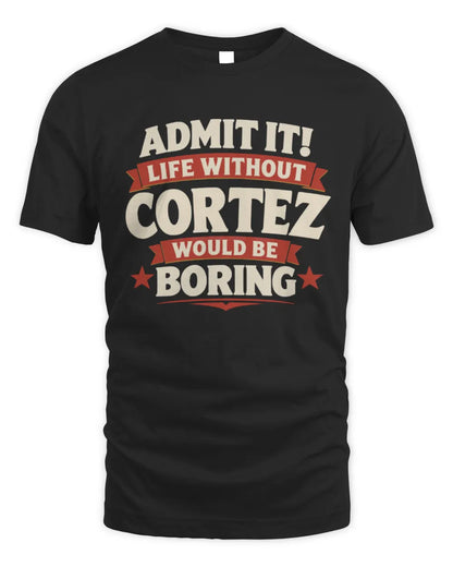 CORTEZ P4 KT003 Personalized Funny Quote Apparel “Life Without NAME Would Be Boring” - Unisex Standard T-Shirt - Black