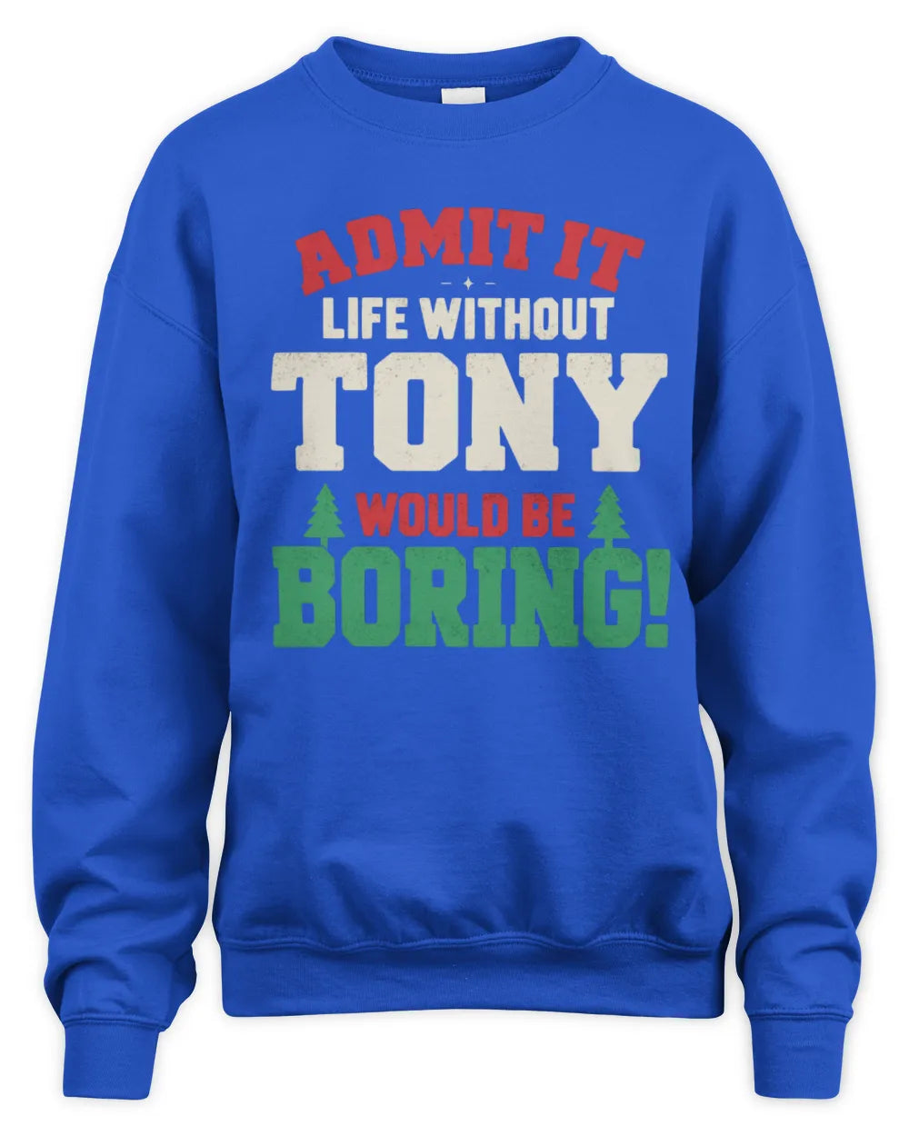 TONY P5 TH08 Christmas T-Shirt – “Life Without NAME Would Be Boring” - Unisex Sweatshirt - Royal