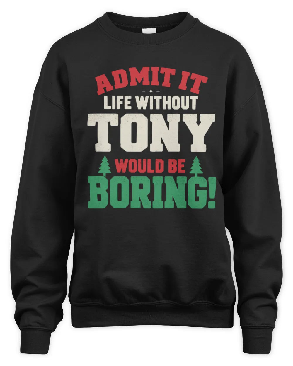 TONY P5 TH08 Christmas T-Shirt – “Life Without NAME Would Be Boring” - Unisex Sweatshirt - Black