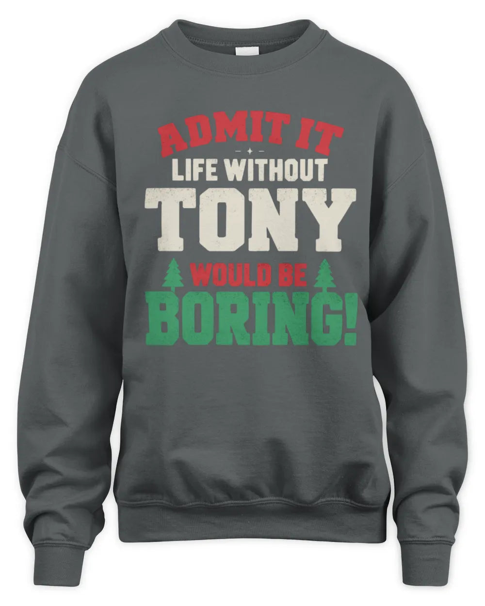 TONY P5 TH08 Christmas T-Shirt – “Life Without NAME Would Be Boring” - Unisex Sweatshirt - Charcoal