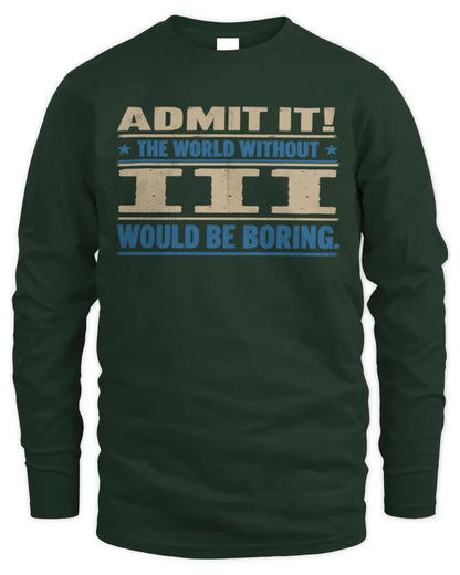 III TP68-K2-968 – Personalized Funny Quote Apparel “The World Without NAME Would Be Boring” - Men's Long Sleeved T-Shirt - Forest Green