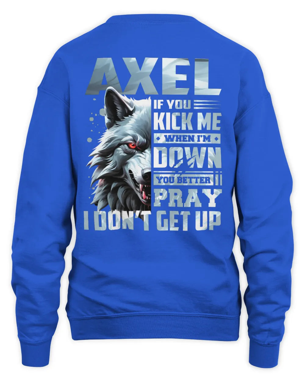 AXEL AP62-K4-666 - Personalized Fierce Wolf Quote Apparel “If You Kick Me When I’m Down, You Better Pray I Don’t Get Up” - Unisex Sweatshirt - Royal