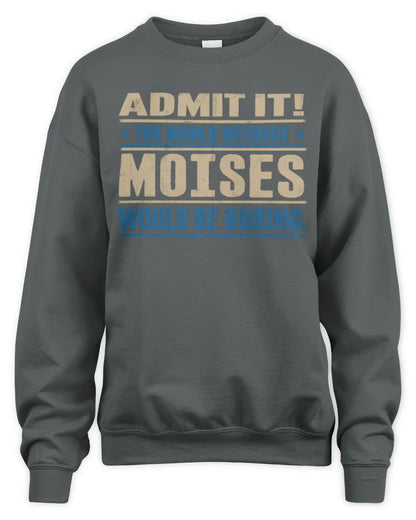 MOISES TP68-K2-968 – Personalized Funny Quote Apparel “The World Without NAME Would Be Boring” - Unisex Sweatshirt - Charcoal