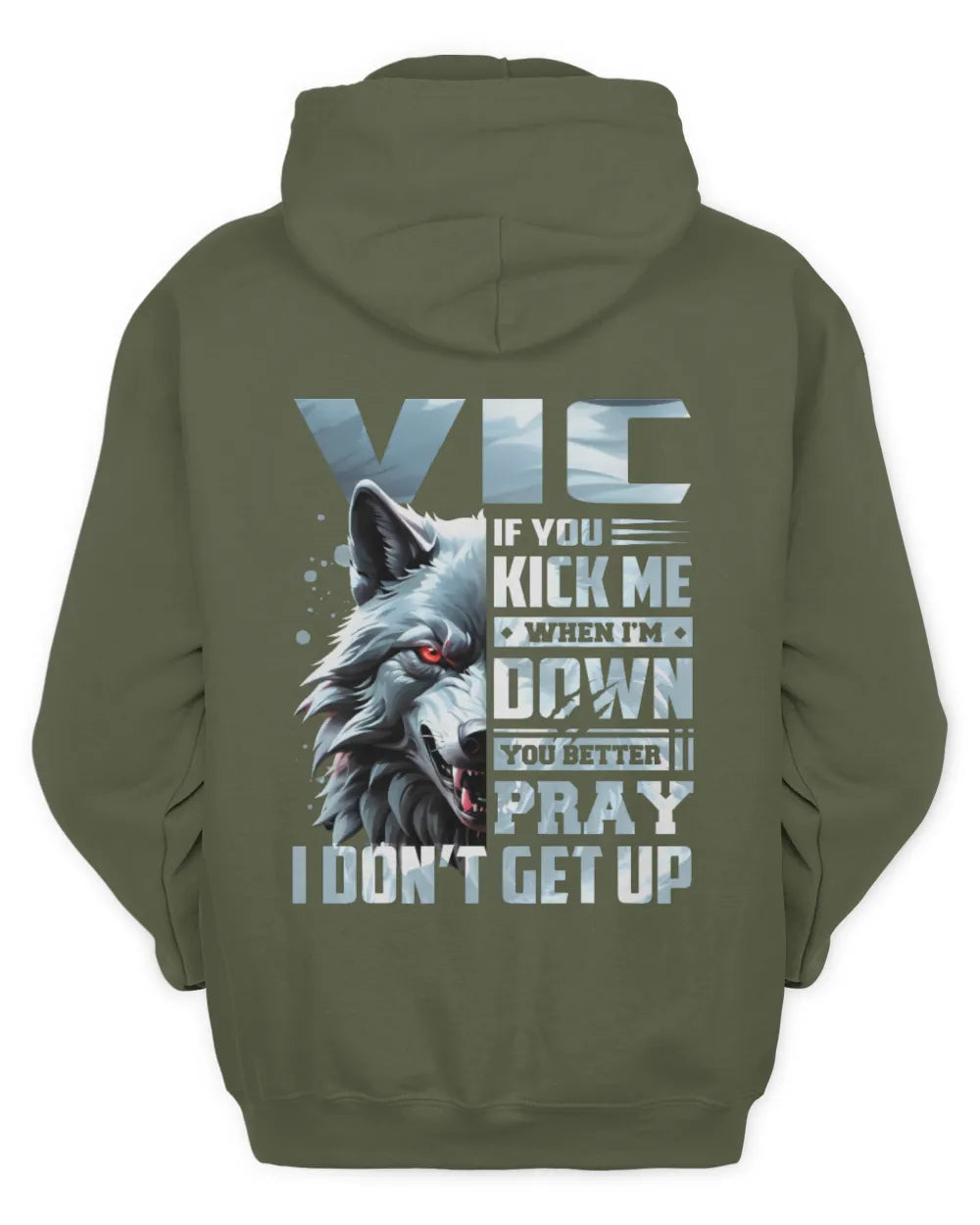 VIC AP62-K4-666 - Personalized Fierce Wolf Quote Apparel “If You Kick Me When I’m Down, You Better Pray I Don’t Get Up” - Unisex Hoodie - Military Green