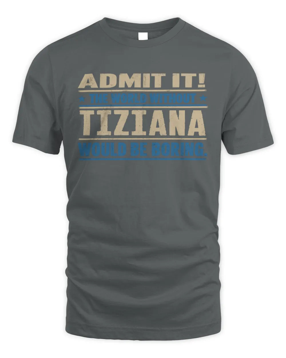 TIZIANA TP68-K2-968 – Personalized Funny Quote Apparel “The World Without NAME Would Be Boring” - Unisex Standard T-Shirt - Charcoal